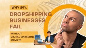 Why 89% of Dropshipping Businesses Fail Without These Digital Marketing Services