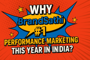 “Why BrandSathi #1 Performance Marketing Agency This Year In India